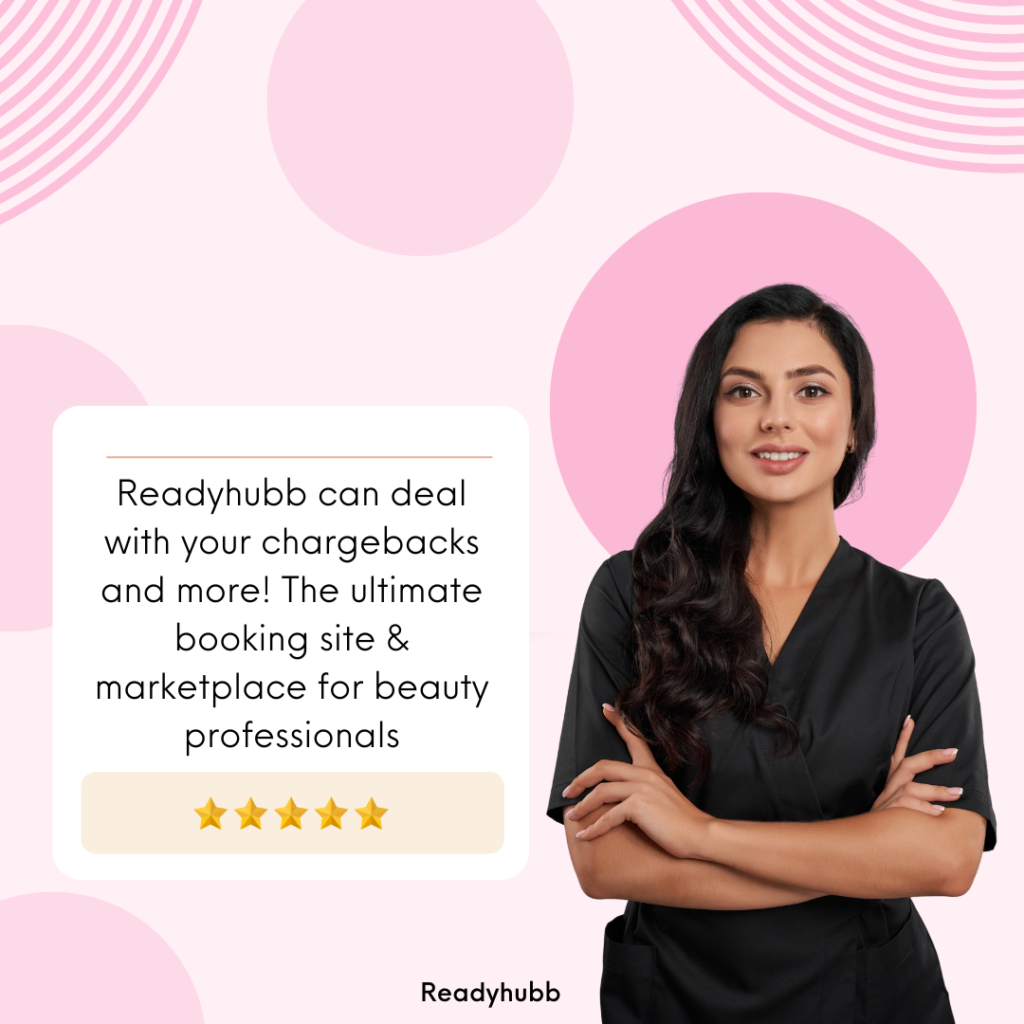 Readyhubb can deal with your chargebacks and more! The ultimate booking site & marketplace for beauty professionals